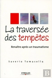 La Traversee Des Tempetes. Renaitre Apres Un Traumatisme