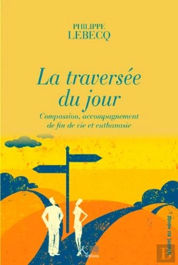 Bertrand.pt - La Traversée Du Jour ; Compassion, Accompagnement De Fin De Vie Et Euthanasie
