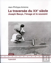 La Traversée Du Xxe Siècle ; Joseph Beuys, L'Image Et Le Souvenir