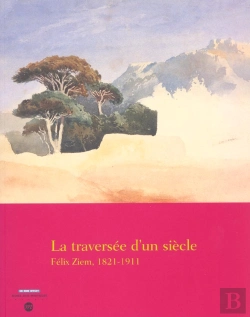 Bertrand.pt - La Traversée D'Un Siecle ; Félix Ziem, 1821-1911