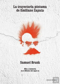 Bertrand.pt - La Trayectoria Póstuma De Emiliano Zapata