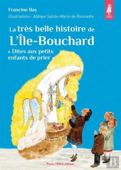 Bertrand.pt - La Très Belle Histoire Des Apparitions De L'Île-Bouchard : « Dites Aux Petits Enfants De Prier »