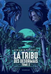 La Tribu Des Désormais Tome 2