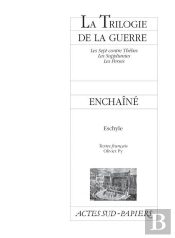 La Trilogie De La Guerre ; Les Sept Contre Thèbes ; Les Suppliantes ; Les Perses ; Enchaîné