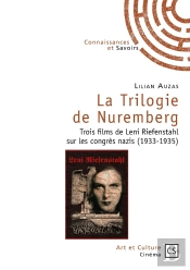 La Trilogie De Nuremberg ; Trois Films De Leni Riefenstahl Sur Les Congrès Nazis (1933-1935)