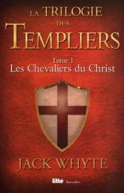 La Trilogie Des Templiers T.1 ; Les Chevaliers Du Christ