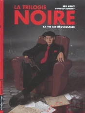 La Trilogie Noire T.1 ; La Vie Est Degueulasse