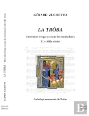 La Tròba ; L'Invention Lyrique Occitane Des Troubadours ; Xii-Xiiie Siècles
