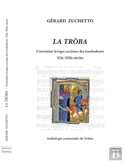 Bertrand.pt - La Tròba ; L'Invention Lyrique Occitane Des Troubadours ; Xii-Xiiie Siècles