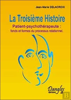 Bertrand.pt - La Troisieme Histoire ; Patient-Psychotherapeute : Fonds Et Formes Du Processus Relationnel
