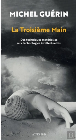 Bertrand.pt - La Troisième Main : Des Techniques Matérielles Aux Technologies Intellectuelles
