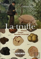 La Truffe ; Histoire, Usages, Recettes Anciennes