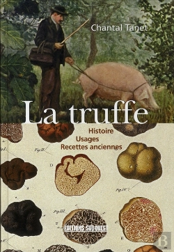 Bertrand.pt - La Truffe ; Histoire, Usages, Recettes Anciennes
