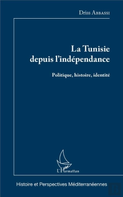 Bertrand.pt - La Tunisie Depuis L'Indépendance ; Politique, Histoire, Identité