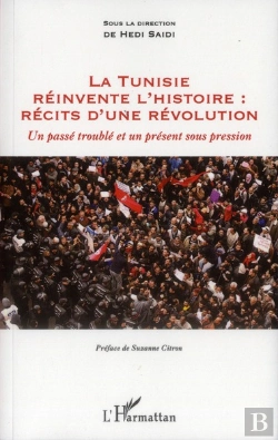 Bertrand.pt - La Tunisie Réinvente L'Histoire : Récits D'Une Révolution ; Un Passé Trouble Et Un Présent Sous Pression