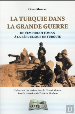 Bertrand.pt - La Turquie Dans La Grande Guerre 1914-1918 ; De L'Empire Ottoman À La République De Turquie