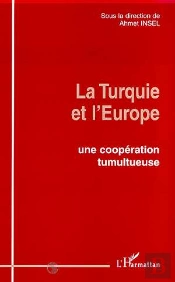 La Turquie Et L'Europe ; Une Coopération Tumultueuse