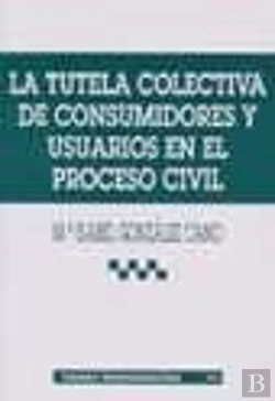 Bertrand.pt - La Tutela Colectiva De Consumidores Y Usuarios En El Proceso Civil