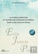 La Tutela Colectiva En Materia De Consumo En España. Estado Actual Y Lineas De R