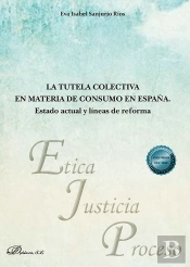 La Tutela Colectiva En Materia De Consumo En España. Estado Actual Y Lineas De R