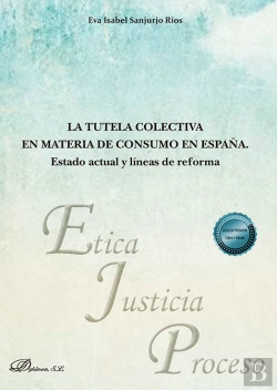 Bertrand.pt - La Tutela Colectiva En Materia De Consumo En España. Estado Actual Y Lineas De R