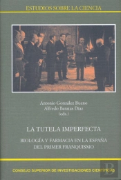 La Tutela Imperfecta : Biología Y Farmacia En La España Del Primer Franquismo