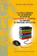 La Tutela Jurídica De Los Derechos De Autor En Plataformas E-Learning: Un Consenso De Propiedad Inte