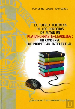 Bertrand.pt - La Tutela Jurídica De Los Derechos De Autor En Plataformas E-Learning: Un Consenso De Propiedad Inte