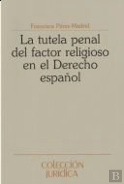 Bertrand.pt - La Tutela Penal Del Factor Religioso En El Derecho Penal