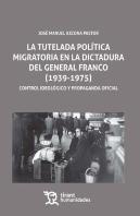 La Tutela Política Migratoria En La Dictadura Del General Franco (1939-1975)