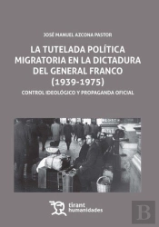 La Tutela Política Migratoria En La Dictadura Del General Franco (1939-1975)