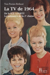La Tv De 1964, De La Rtf A L'Ortf. La Naissance De La 2eme Chaine