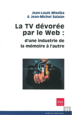 Bertrand.pt - La Tv Devorée Par Le Web : D'Une Industrie De La Mémoire À L'Autre