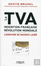 La Tva ; Invention Française, Révolution Mondiale ; L'Aventure De Maurice Lauré