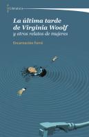 La Ultima Tarde De Virginia Woolf Y Otros Relatos De Mujeres