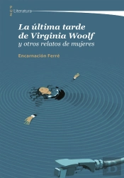 La Ultima Tarde De Virginia Woolf Y Otros Relatos De Mujeres