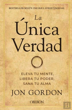Bertrand.pt - La Única Verdad. Eleva Tu Mente, Libera Tu Poder, Sana Tu Alma
