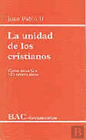 La Unidad De Los Cristianos. Carta Encíclica 'Ut Unum Sint'