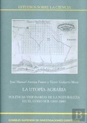 La Utopía Agraria : Políticas Visionarias De La Naturaleza En El Cono Sur (1810-1880)