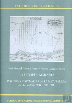 Bertrand.pt - La Utopía Agraria : Políticas Visionarias De La Naturaleza En El Cono Sur (1810-1880)