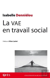 La Vae En Travail Social : Pistes Et Ressources Pour Un Parcours Et Une Expérience Inédits