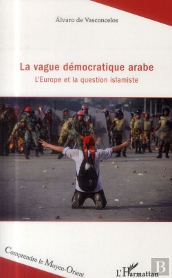 Bertrand.pt - La Vague Démocratique Arabe ; L'Europe Et La Question Islamiste