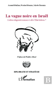 La Vague Noire En Israël ; L'Ultra-Religiosité Menace-T-Elle L'Etat Hébreu ?