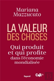 La Valeur Des Choses - Qui Produit Et Qui Profite Dans L'Economie Mondialisee