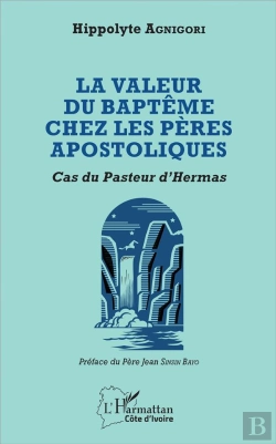 Bertrand.pt - La Valeur Du Baptême Chez Les Pères Apostoliques ; Cas Du Pasteur D'Hermas