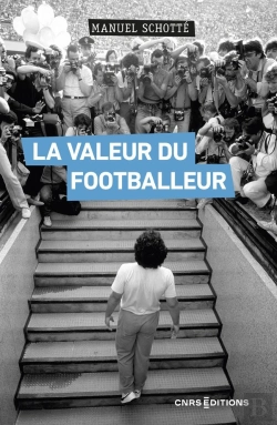Bertrand.pt - La Valeur Du Footballeur : Socio-Histoire D'Une Production Collective