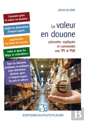 La Valeur En Douane : Présentée, Expliquée Et Commentée Aux Tpe Et Pme
