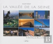 La Vallee De La Seine - De Notre-Dame De Paris A La Porte Oceane