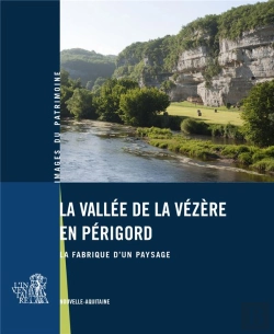Bertrand.pt - La Vallée De La Vézère En Périgord ; La Fabrique D'Un Paysage