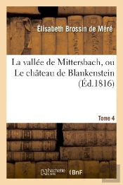 La Vallee De Mittersbach, Ou Le Chateau De Blankenstein. Tome 4